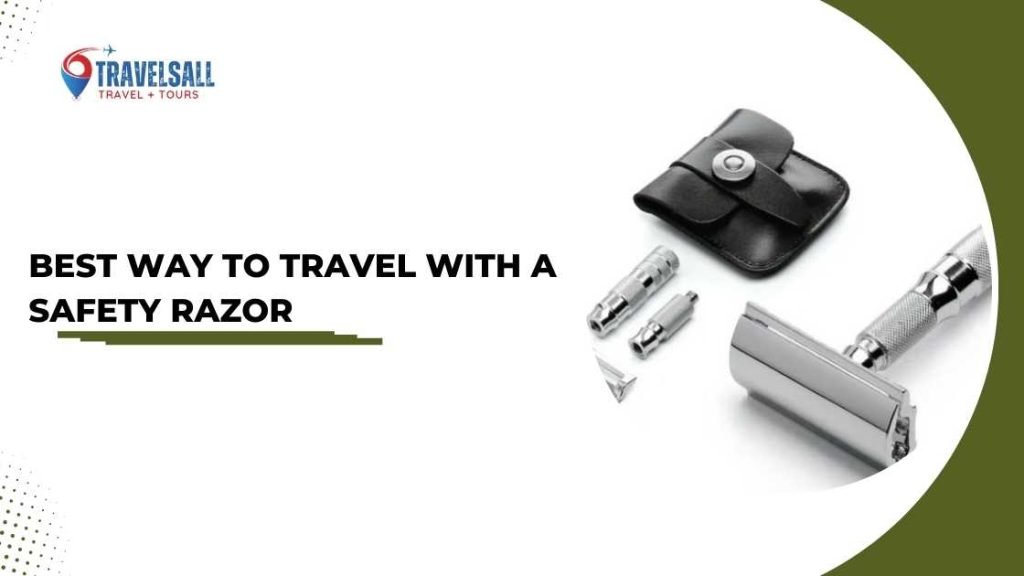 Best Way to Travel With a Safety Razor