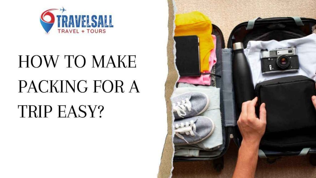 How to Make Packing for a Trip Easy?