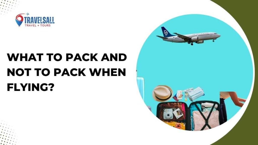 What to Pack And Not to Pack When Flying