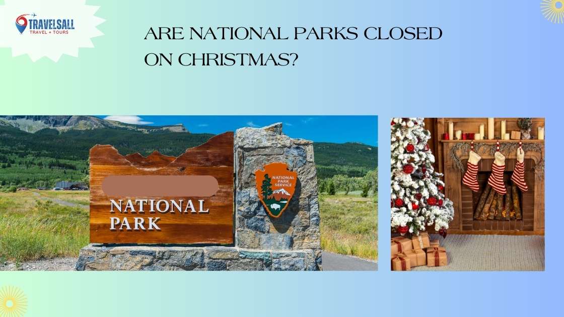 Are National Parks Closed on Christmas? - Travels All