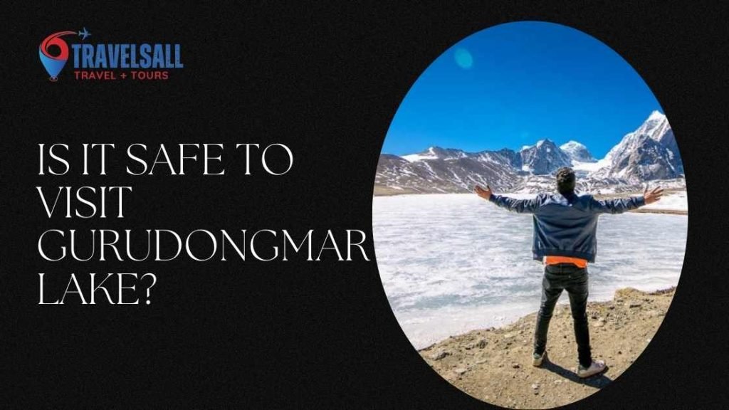 Is It Safe to Visit Gurudongmar Lake