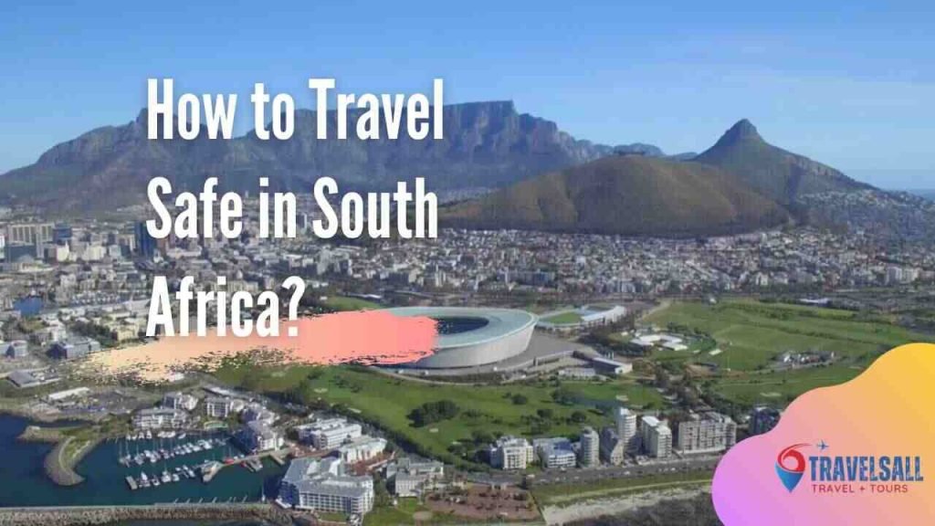 How to Travel Safe in South Africa?