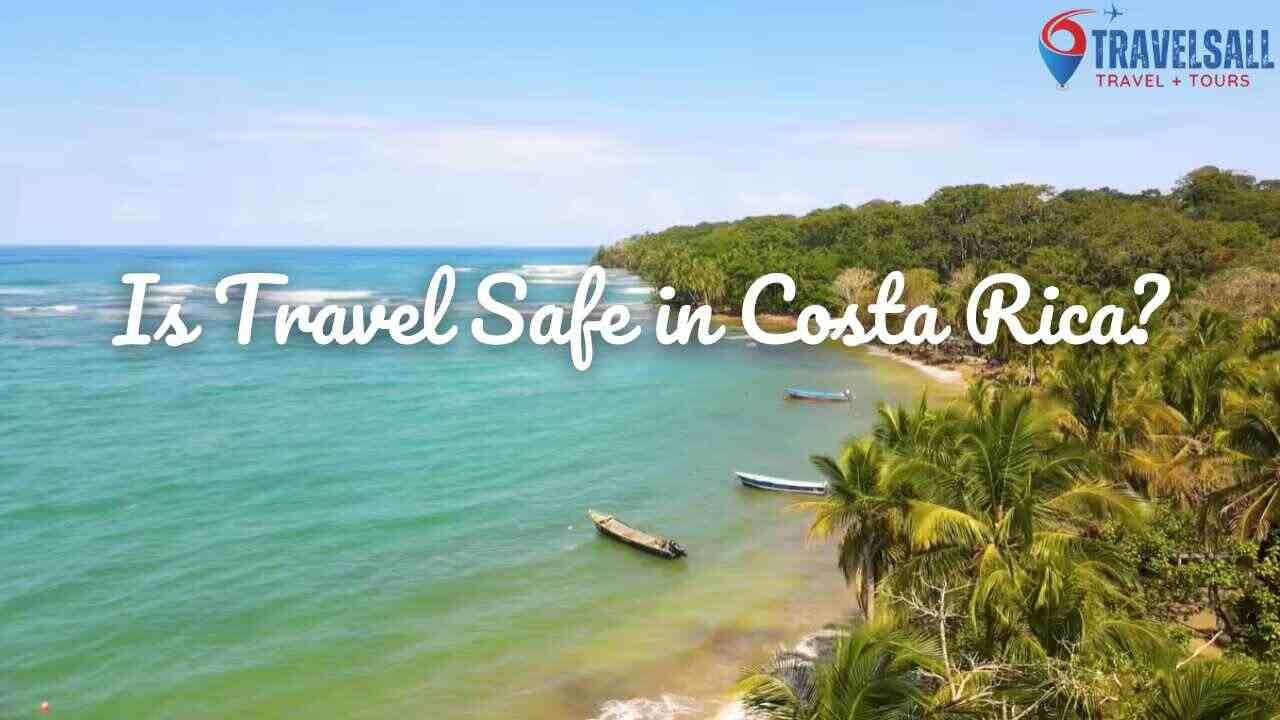 Is Travel Safe in Costa Rica? Travels All